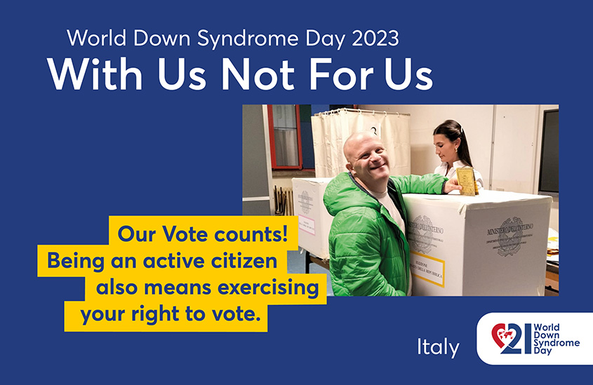 Poster of the 2023 EDSA WDSD Poster campaign “With Us Not For Us”. The photo shows a man with Down syndrome throwing his ballot paper into the ballot box. Text to the photo shown: Our Vote counts! Being an active citizen also means exercising your right to vote.
