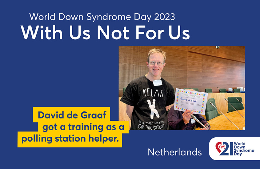 Poster of the 2023 EDSA WDSD Poster campaign “With Us Not For Us”. The photo shows a man with Down syndrome standing next to a seated person holding up a certificate. Text to the photo shown: David de Graaf got a training as a polling station helper.
